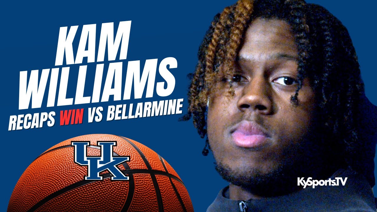 Kam Williams Recaps Kentucky Wildcats Basketball WIN vs Bellarmine