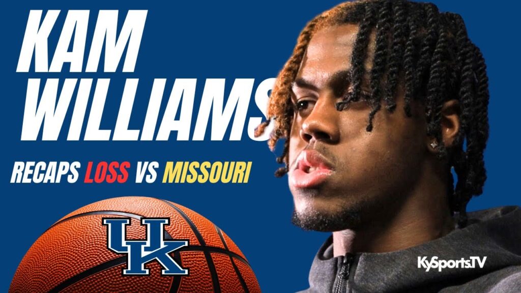 Kam Williams Recaps Kentucky Basketball LOSS to Missouri